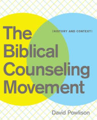 Title: The Biblical Counseling Movement: History and Context, Author: David/Arthur Powlison