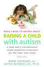 What I Wish I'd Known about Raising a Child with Autism: A Mom and a Psychologist Offer Heartfelt Guidance for the First Five Years