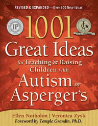Title: 1001 Great Ideas for Teaching and Raising Children with Autism Spectrum Disorders, Author: Veronica Zysk