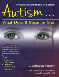 Title: Autism: What Does It Mean to Me?: A Workbook Explaining Self Awareness and Life Lessons to the Child or Youth with High Functioning Autism or Aspergers, Author: Catherine Faherty