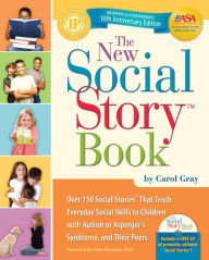 Title: The New Social Story Book, Revised and Expanded 10th Anniversary Edition: Over 150 Social Stories that Teach Everyday Social Skills to Children with Autism or Asperger's Syndrome and their Peers, Author: Carol Gray