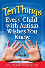 Ten Things Every Child with Autism Wishes You Knew: Updated and Expanded Edition