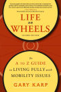 Life on Wheels: The A to Z Guide to Living Fully with Mobility Issues