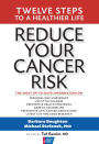 Reduce Your Cancer Risk: Twelve Steps To A Healthier Life