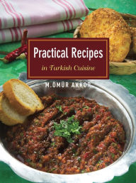 Title: Practical Recipes in Turkish Cuisine, Author: Omur Akkor