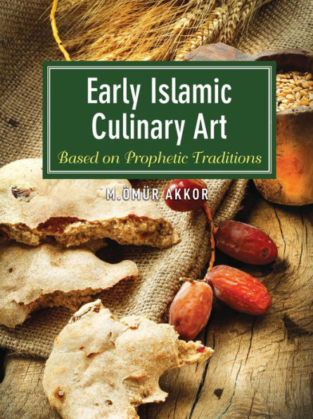 Early Islamic Culinary Art: Based on Prophetic Traditions