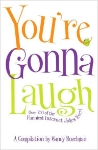 You're Gonna Laugh: Over 750 of the Funniest Internet Jokes Ever!