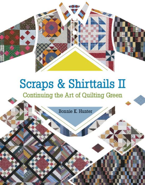 Scraps & Shirttails II: Continuing the Art of Quilting Green