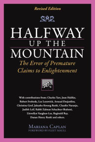 Title: Halfway Up The Mountain: The Error of Premature Claims to Enlightment, Author: Mariana Caplan