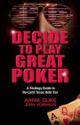 Decide to Play Great Poker: A Strategy Guide to No-Limit Texas Hold Em