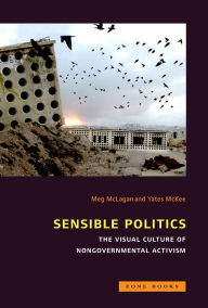 Title: Sensible Politics: The Visual Culture of Nongovernmental Politics, Author: Meg McLagan