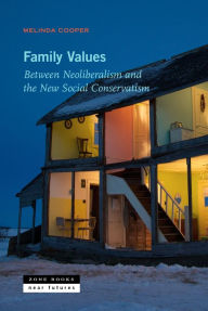 Title: Family Values: Between Neoliberalism and the New Social Conservatism, Author: Melinda Cooper