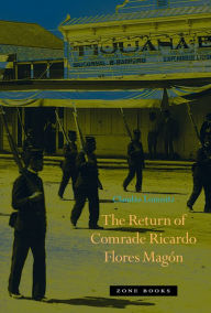 Title: The Return of Comrade Ricardo Flores Magón, Author: Claudio Lomnitz