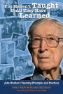 You Haven't Taught Until They Have Learned: John Wooden's Teaching Principles and Practices