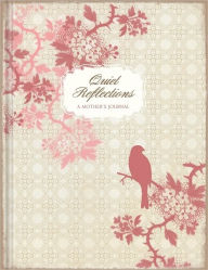 Quiet Reflections A Mother's Journal (Lake House Gifts)
