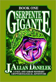 Serpente Gigante: A Paul and Sarah Manhart Cryptozoological Adventure