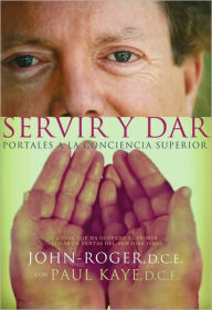 Title: Servir y dar: Portales a la conciencia superior, Author: John-Roger