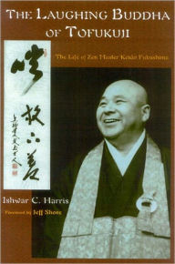 Title: The Laughing Buddha of Tofukuji: The Life of Zen Master Keido Fukushima, Author: Ishwar C. Harris