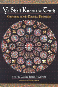 Title: Ye Shall Know the Truth: Christianity and the Perennial Philosophy, Author: Mateus Soares de Azevedo