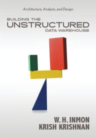 Title: Building the Unstructured Data Warehouse: Architecture, Analysis, and Design, Author: W. H. Inmon