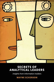 Title: Secrets of Analytical Leaders: Insights from Information Insiders, Author: Wayne Eckerson