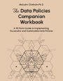 The Data Policies Companion Workbook: A 191 Point Guide to Implementing Successful and Sustainable Data Policies