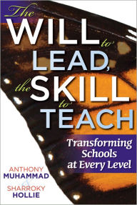 Title: Will to Lead, the Skill to Teach, The: Transforming Schools at Every Level, Author: Anthony Muhammad
