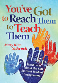 Title: You've Got to Reach Them to Teach Them: Hard Facts About the Soft Skills of Student Engagement, Author: Mary Kim Schreck