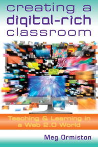 Creating a DigitalRich Classroom: Teaching & Learning in a Web 2.0 World