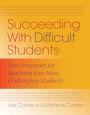 Succeeding with Difficult Students: New Strategies for Reaching Your Most Challenging Students