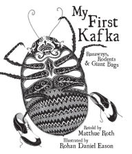 Title: My First Kafka: Runaways, Rodents & Giant Bugs, Author: Matthue Roth