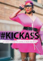 #KICKASS: A CHICK'S GUIDE TO LIVING A KICK-ASS LIFE
