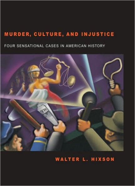 Murder Culture and Injustice: Four Sensational Cases in American History