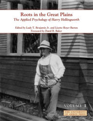 Roots in the Great Plains: The Applied Psychology of Harry Hollingworth (Volume I)