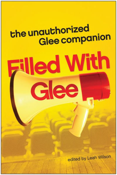 Filled with Glee: The Unauthorized Glee Companion