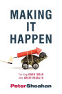 Making It Happen: Turning Good Ideas Into Great Results