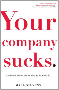 Title: Your Company Sucks: It's Time to Declare War on Yourself, Author: Mark Stevens