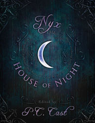 Title: Nyx in the House of Night: Mythology, Folklore and Religion in the PC and Kristin Cast Vampyre Series, Author: P. C. Cast