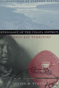 Title: Ethnology of the Ungava District, Hudson Bay Territory, Author: Lucien M. Turner