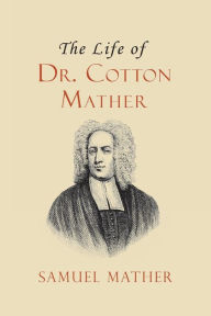 Title: The Life of Dr. Cotton Mather, Author: David Jennings