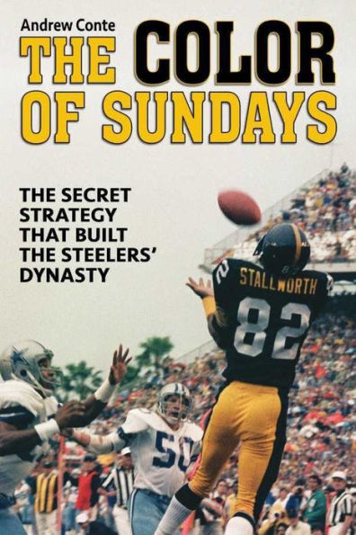 Color of Sundays: The Secret Strategy That Built The Steelers Dynasty