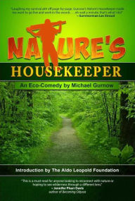 Title: Nature's Housekeeper: An Eco-Comedy, Author: Michael Gurnow