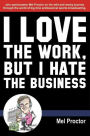 I Love The Work, But I Hate The Business