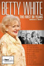 Betty White: First 90 Years