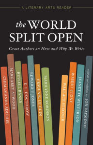 Title: The World Split Open: Great Writers on How and Why We Write (A Literary Arts Reader), Author: Margaret Atwood