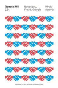 Title: General Will 2.0: Rousseau, Freud, Google, Author: Hiroki Azuma