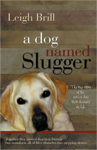 Title: A Dog Named Slugger, Author: Leigh Brill