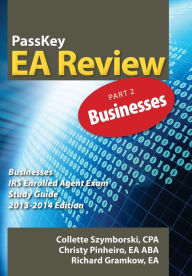 PassKey EA Review Part 2: Businesses: IRS Enrolled Agent Exam Study Guide 2013-2014 Edition