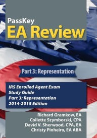 Title: Passkey EA Review, Part 3: Representation, IRS Enrolled Agent Exam Study Guide 2014-2015 Edition, Author: Richard Gramkow
