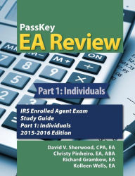 Title: PassKey EA Review, Part 1: Individuals IRS Enrolled Agent Exam Study Guide 2015-2016 Edition, Author: David V Sherwood